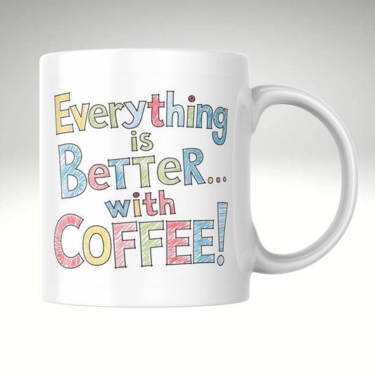 Everything is Better with Coffee! – Fun & Colorful Mug