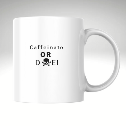 Caffeinate or Die Coffee Mug